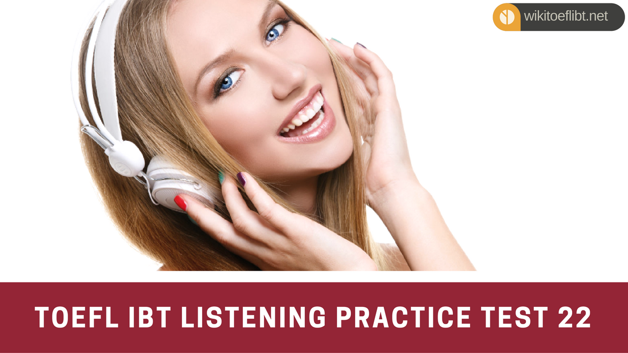 TOEFL IBT Listening Practice Test 22 from Sharpening Skills for TOEFL