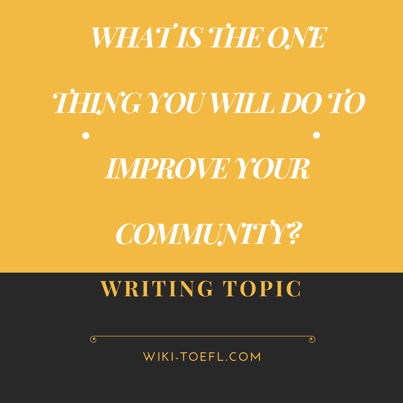 Toefl writing: What do you do to improve your community?