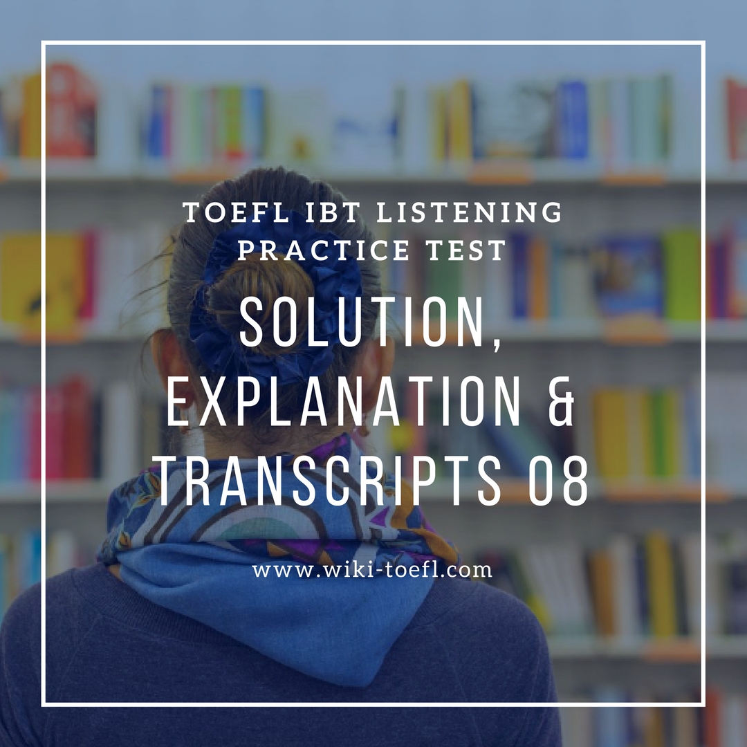 TOEFL IBT Listening Practice Test 08 Solution, Explanation & Transcripts