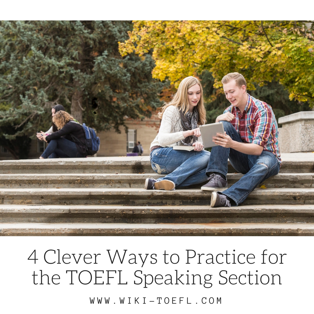 4 Clever Ways to Practice for the TOEFL Speaking Section