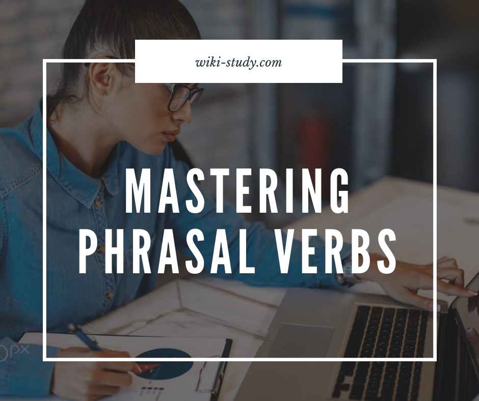 Tips for Learning English (TOEFL, IELTS, TOEIC): Mastering Phrasal Verbs