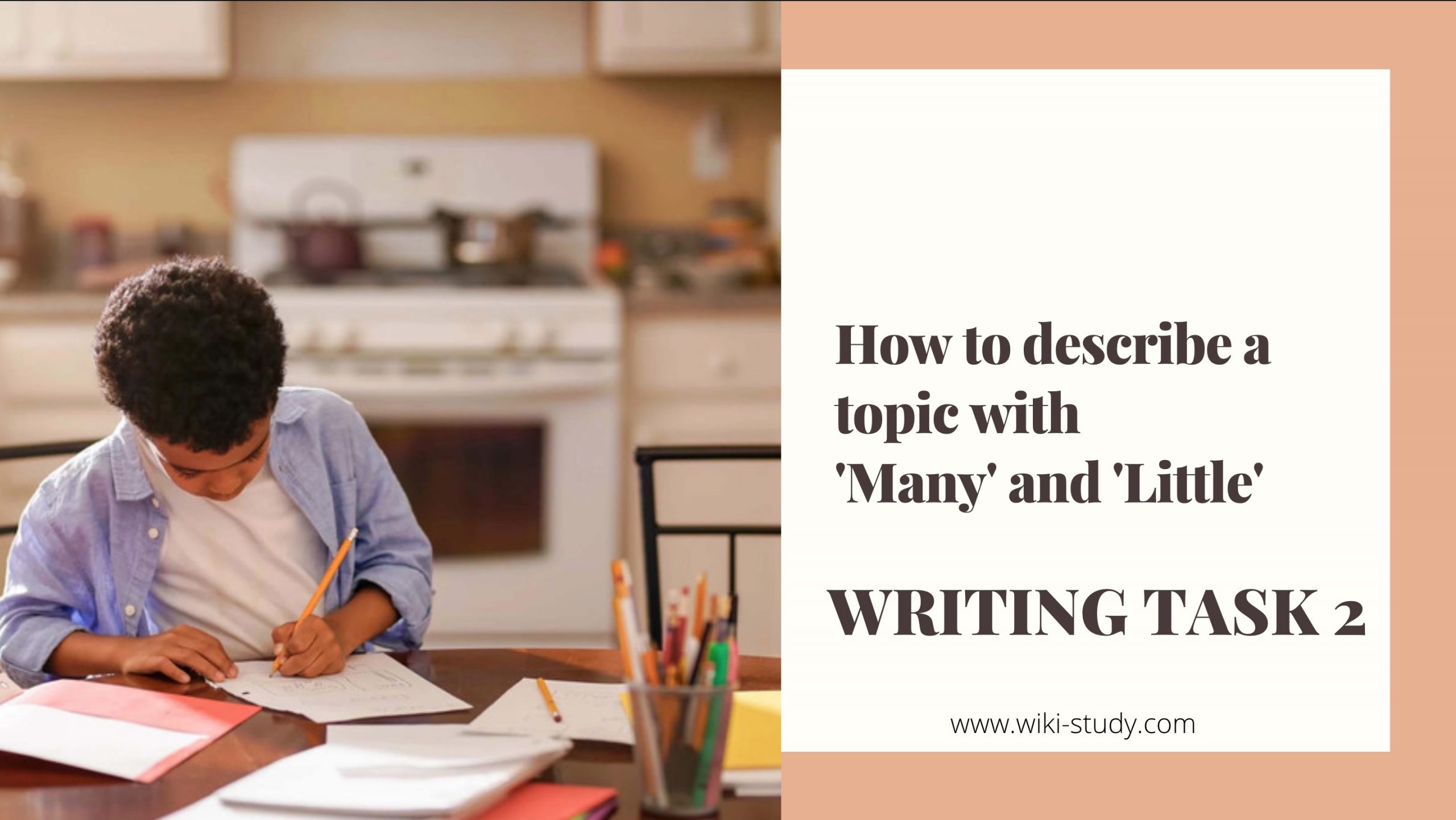 Writing task 2 - How to describe a topic with 'Many' and 'Little'